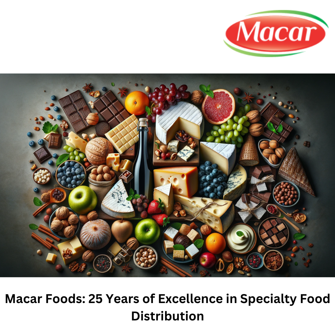 Macar Foods 25 Years of Excellence in Specialty Food Distribution